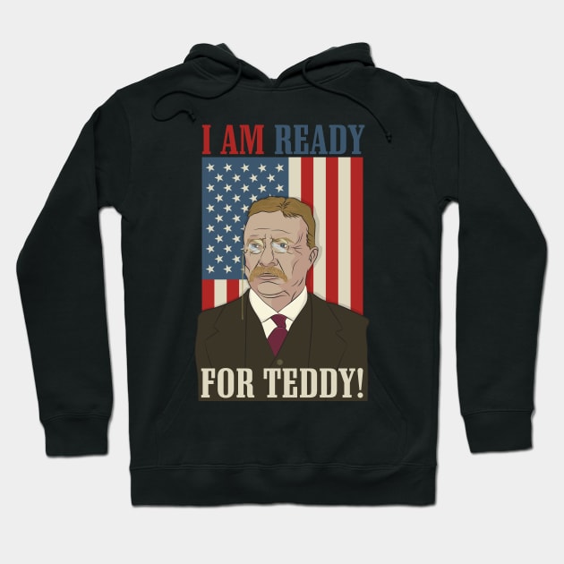 President Roosevelt - Theodore Roosevelt - Ready for Teddy Hoodie by Vector Deluxe